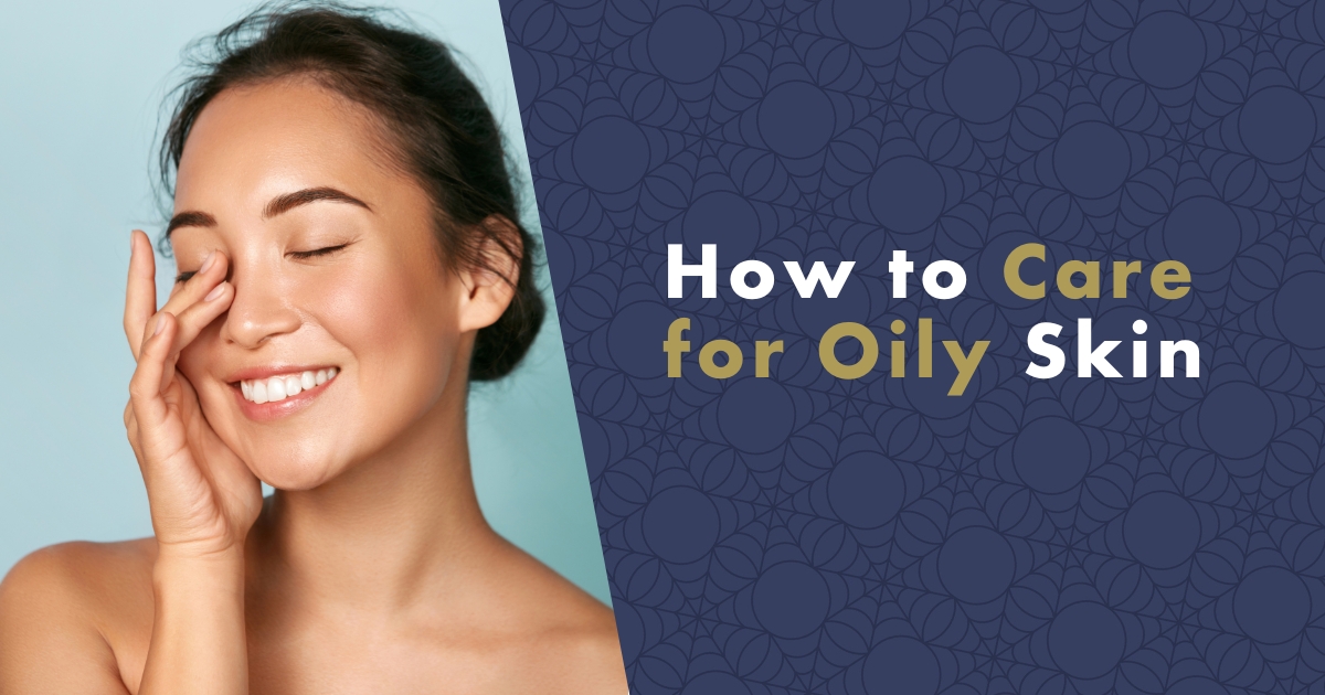 How to Care for Oily Skin